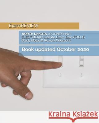 NORTH DAKOTA JOURNEYMAN ELECTRICIAN License Exam ExamFOCUS Study Notes & Review Questions Examreview 9781727217605 Createspace Independent Publishing Platform