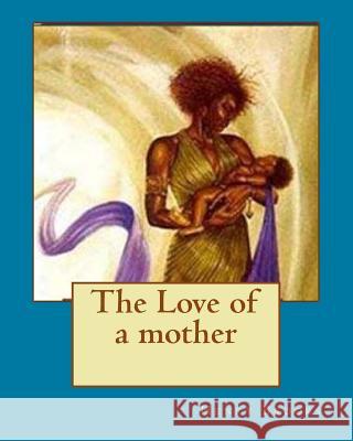 The Love of a mother Brooks, Henry 9781727217858