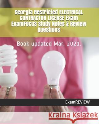 Georgia Restricted ELECTRICAL CONTRACTOR LICENSE Exam ExamFOCUS Study Notes & Review Questions Examreview 9781727223279 Createspace Independent Publishing Platform