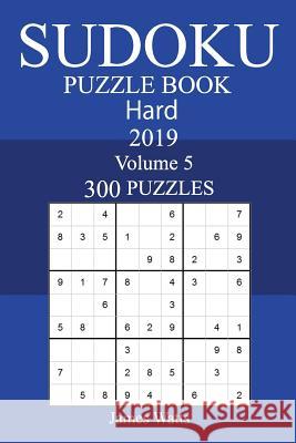 300 Hard Sudoku Puzzle Book 2019 James Watts 9781727223897 Createspace Independent Publishing Platform
