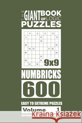 The Giant Book of Logic Puzzles - Numbricks 600 Easy to Extreme Puzzles (Volume Mykola Krylov 9781727226287 Createspace Independent Publishing Platform