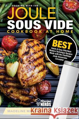 Sous Vide Cookbook: Joule Sous Vide Cookbook at Home: Best Quick & Easy Effortless Modern Technique Recipes Made with the ChefSteps Joule Marseille, Madeline 9781727226980