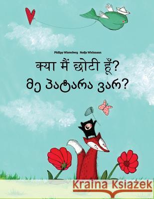 Kya Maim Choti Hum? Me Patara Var?: Hindi-Georgian: Children's Picture Book (Bilingual Edition) Philipp Winterberg Nadja Wichmann Aarav Shah 9781727227369