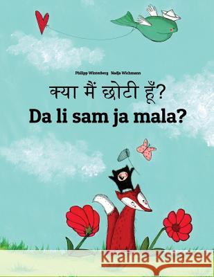 Kya Maim Choti Hum? Da Li Sam Ja Mala?: Hindi-Montenegrin (Crnogorski): Children's Picture Book (Bilingual Edition) Philipp Winterberg Nadja Wichmann Aarav Shah 9781727228793