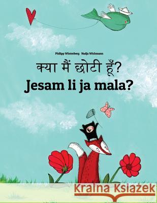 Kya Maim Choti Hum? Jesam Li Ja Mala?: Hindi-Serbian (Srpski): Children's Picture Book (Bilingual Edition) Philipp Winterberg Nadja Wichmann Aarav Shah 9781727232417