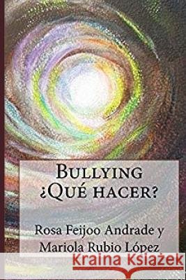 Bullying ¿Qué hacer? Rubio Lopez, Mariola, Feijoo Andrade, Rosa, Fuertes Elmusa, Diana 9781727234695