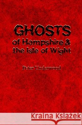 Ghosts of Hampshire and the Isle of Wight Alan Williams Alan Williams Peter Underwood 9781727237153 Createspace Independent Publishing Platform