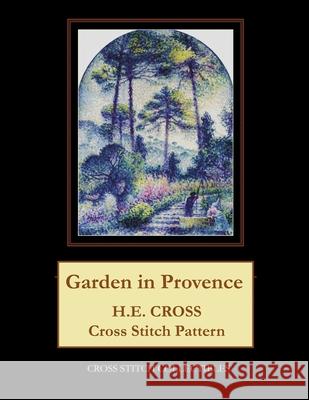 Garden in Provence: H.E. Cross cross stitch pattern George, Kathleen 9781727237207