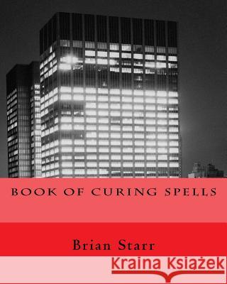 Book of Curing Spells Mr Brian Daniel Starr 9781727237429 Createspace Independent Publishing Platform