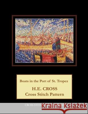 Boats in the Port of St. Tropez: H.E. Cross cross stitch pattern George, Kathleen 9781727237498