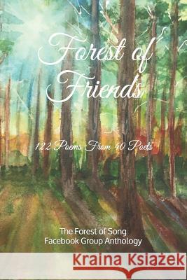 Forest of Friends: 122 Poems from the Forest of Song Poetry Group Linda Whitson Perry Graham Stewart Hill Roger Blakiston 9781727242089 Createspace Independent Publishing Platform
