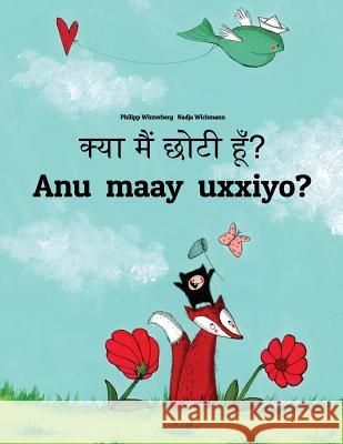 Kya Maim Choti Hum? Anu Maay Uxxiyo?: Hindi-Afar (Qafaraf): Children's Picture Book (Bilingual Edition) Philipp Winterberg Nadja Wichmann Aarav Shah 9781727242829