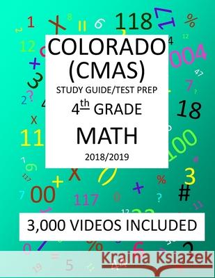 4th Grade COLORADO CMAS, 2019 MATH, Test Prep: : 4th Grade COLORADO MEASURES of ACADEMIC SUCCESS 2019 MATH Test Prep/Study Guide Mark Shannon 9781727243697