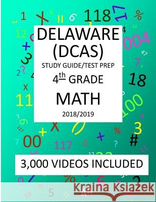 4th Grade DELAWARE DCAS, 2019 MATH, Test Prep: 4th Grade DELAWARE COMPREHENSIVE ASSESSMENT SYSTEM 2019 MATH Test Prep/Study Guide Shannon, Mark 9781727246322