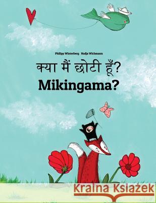 Kya Maim Choti Hum? Mikingama?: Hindi-Greenlandic (Kalaallisut): Children's Picture Book (Bilingual Edition) Philipp Winterberg Nadja Wichmann Aarav Shah 9781727246346