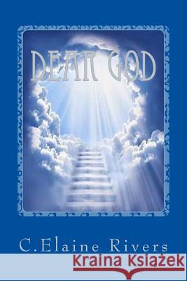 Dear God: My love for God C. Elaine Rivers 9781727247473 Createspace Independent Publishing Platform