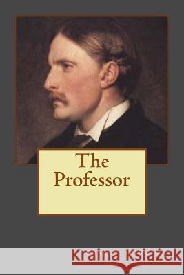 The Professor Charlotte Bronte 9781727251531 Createspace Independent Publishing Platform