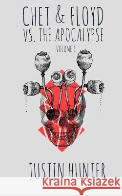 Chet & Floyd vs. the Apocalypse: Volume 1 Justin Hunter 9781727253351 Createspace Independent Publishing Platform
