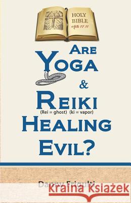 Are Yoga & Reiki Healing Evil? Danny Frigulti 9781727253719 Createspace Independent Publishing Platform