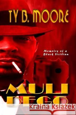 Mulidego: Memoirs of a Black Sicilian Ty B. Moore 9781727253795 Createspace Independent Publishing Platform