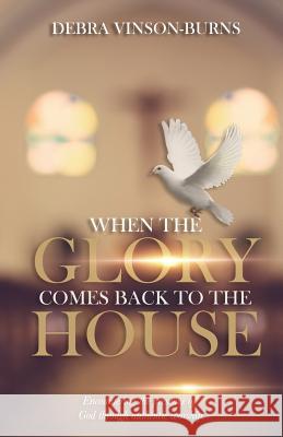 When the Glory Comes Back to the House Debra Vinson-Burns 9781727254006