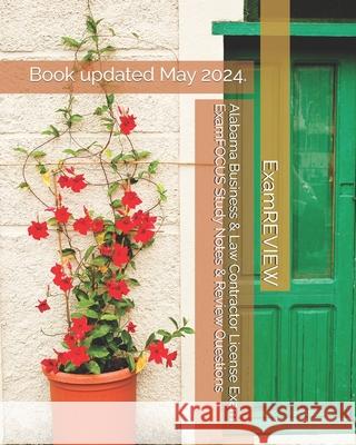 Alabama Business & Law Contractor License Exam ExamFOCUS Study Notes & Review Questions Examreview 9781727254730 Createspace Independent Publishing Platform