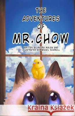 The Adventures of Mr.Chow Mayra M. Walsh Abigail a. Schroll Haley E. Schroll 9781727272284