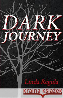 Dark Journey Linda Regula 9781727273373 Createspace Independent Publishing Platform