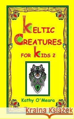 Keltic Creatures For Kids 2 O'Meara, Kathy 9781727274271