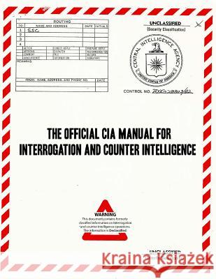 The Official CIA Manual of Interrogation and Counterintelligence: The Kubark Counterintelligence Interrogation Manual Central Intelligence Agency Kubark 9781727275674 Createspace Independent Publishing Platform