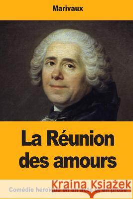 La Réunion des amours Marivaux 9781727275766