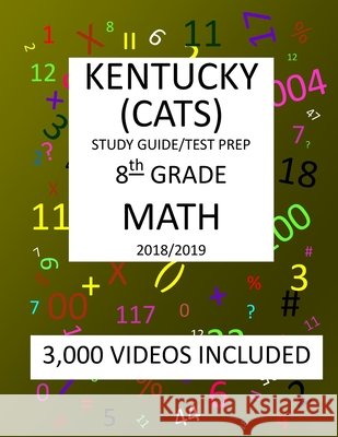 8th Grade KENTUCKY CATS, 2019 MATH, Test Prep: : 8th Grade KENTUCKY COMMONWEALTH ACCOUNTABILITY TESTING SYSTEM TEST 2019 MATH Test Prep/Study Guide Mark Shannon 9781727276350