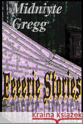 Feeerie Stories M. D. R. Gregg 9781727277593 Createspace Independent Publishing Platform