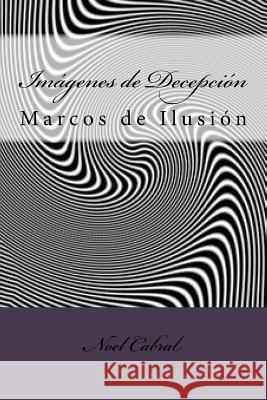 Imágenes de Decepción: Marcos de Ilusión Cabral, Noel 9781727280555