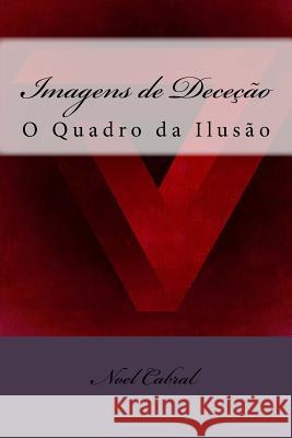 Imagens de Deceção: O Quadro da Ilusão Cabral, Noel 9781727281170