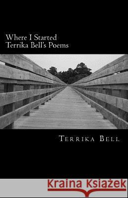 Where I Started Terrika Bell's Poems Terrika Bell 9781727281613 Createspace Independent Publishing Platform