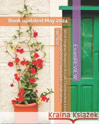 West Virginia Business & Law Construction License Exam ExamFOCUS Study Notes & Review Questions Examreview 9781727284522 Createspace Independent Publishing Platform