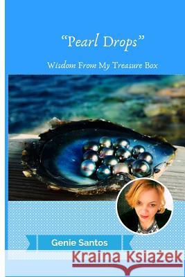 Pearl Drops: Wisdom from My Treasure Box Genie Santos 9781727286144