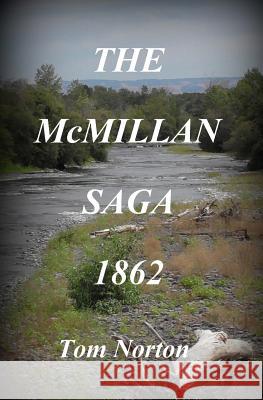 The McMillan Saga 1862 Tom Norton 9781727288087 Createspace Independent Publishing Platform