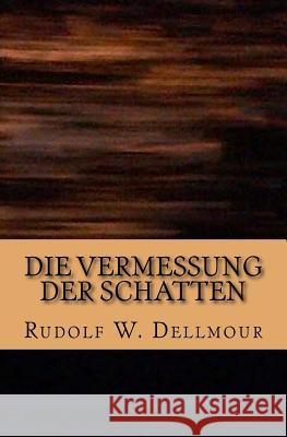 Die Vermessung der Schatten: Von Steinen, Burgen und geheimen Bibliotheken Rudolf Wolfgang Dellmour 9781727297638 Createspace Independent Publishing Platform