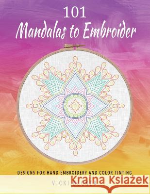 101 Mandalas to Embroider: Designs for Hand Embroidery and Color Tinting Vicki Becker 9781727303179 Createspace Independent Publishing Platform