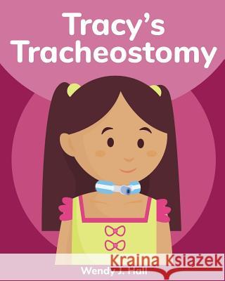 Tracy's Tracheostomy Wendy J. Hall Ysha Morco 9781727303957