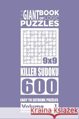 The Giant Book of Logic Puzzles - Killer Sudoku 600 Easy to Extreme Puzzles (Vol Mykola Krylov 9781727304411 Createspace Independent Publishing Platform