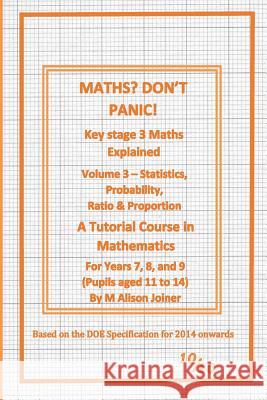 Maths? Don't Panic!: Statistics, Probability, Ratio & Proportion Alison Joiner 9781727304695 Createspace Independent Publishing Platform