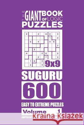The Giant Book of Logic Puzzles - Suguru 600 Easy to Extreme Puzzles (Volume 1) Mykola Krylov 9781727305180 Createspace Independent Publishing Platform