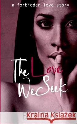 The Love We Seek: A Forbidden Love Story B. Love 9781727306118