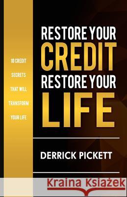 Restore Your Credit. Restore Your Life. Derrick a. Pickett 9781727306231