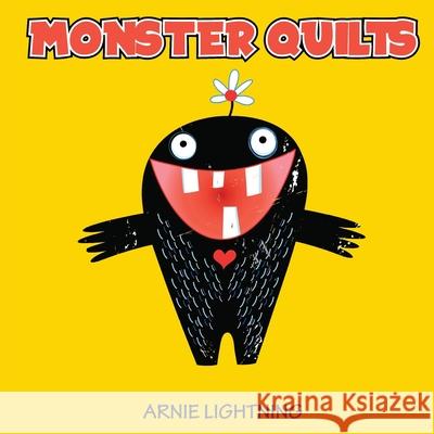 Monster Quilts: Making Bedtime and Monsters Fun Arnie Lightning 9781727307405