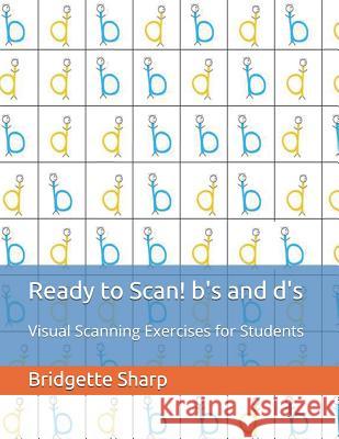 Ready to Scan! b's and d's: Visual Scanning Exercises for Students O'Neill, Bridgette 9781727309492 Createspace Independent Publishing Platform