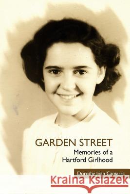 Garden Street: Memories of a Hartford Girlhood Mary Sterpka King Dorothy Joan Camarra 9781727311334 Createspace Independent Publishing Platform